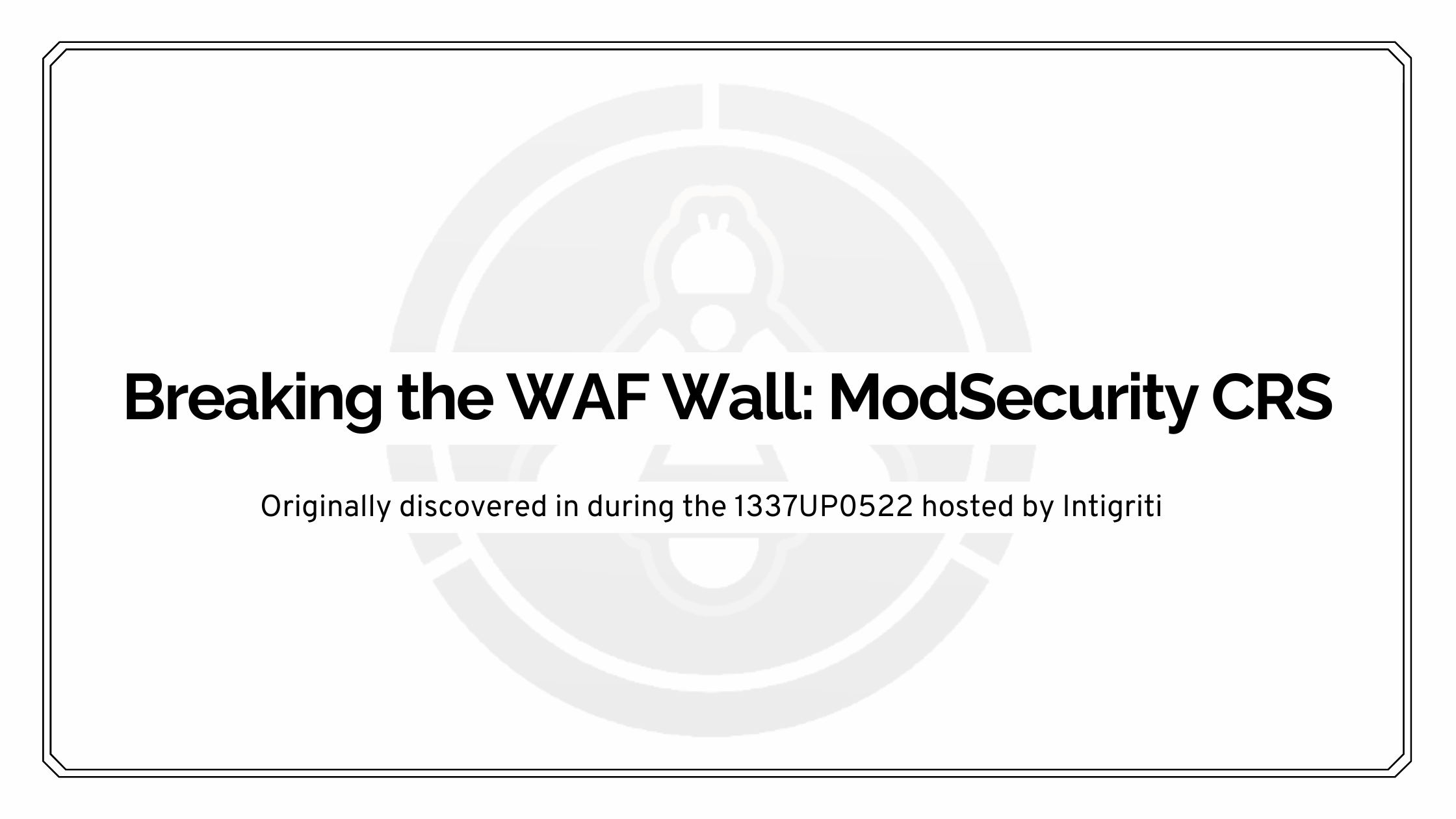 Breaking the WAF Wall: ModSecurity CRS